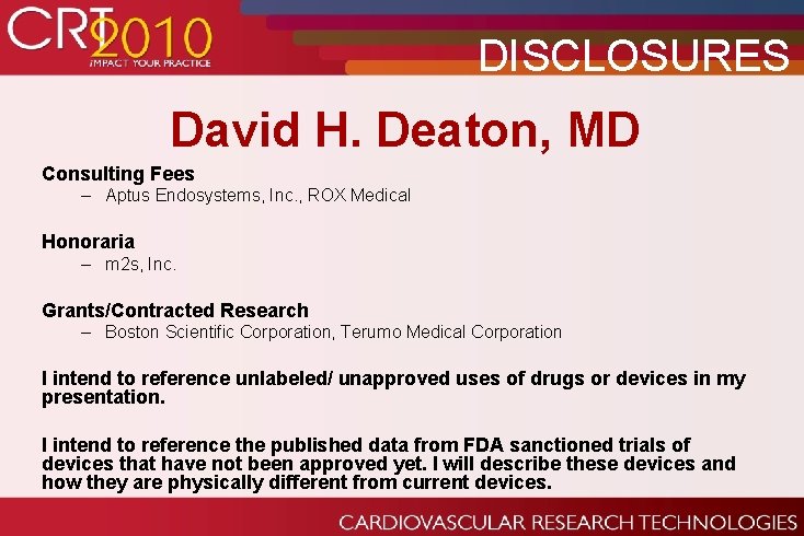 DISCLOSURES David H. Deaton, MD Consulting Fees – Aptus Endosystems, Inc. , ROX Medical