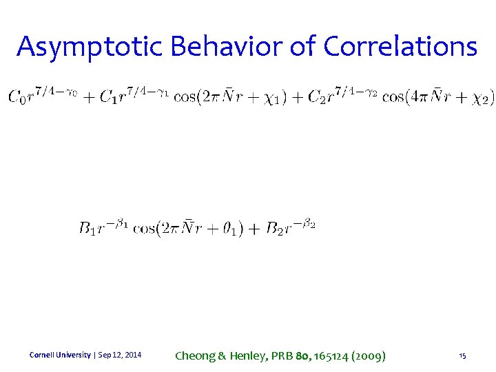 Asymptotic Behavior of Correlations Cornell University | Sep 12, 2014 Cheong & Henley, PRB