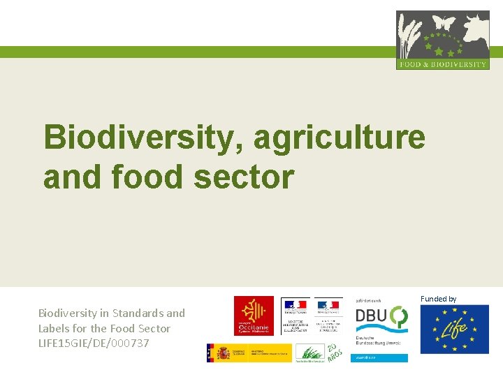 Biodiversity, agriculture and food sector Funded by Biodiversity in Standards and Labels for the
