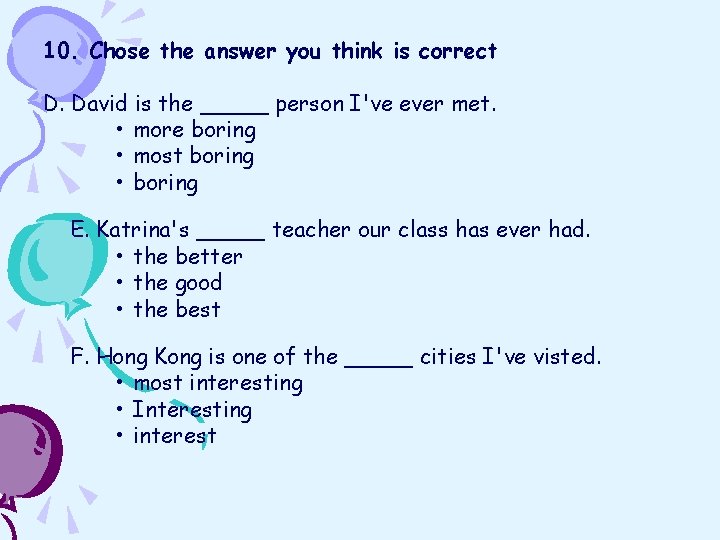 10. Chose the answer you think is correct D. David is the _____ person