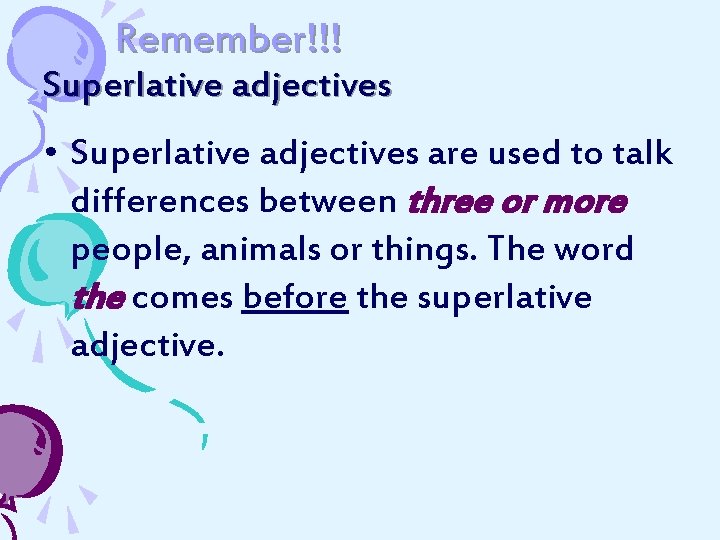 Remember!!! Superlative adjectives • Superlative adjectives are used to talk differences between three or