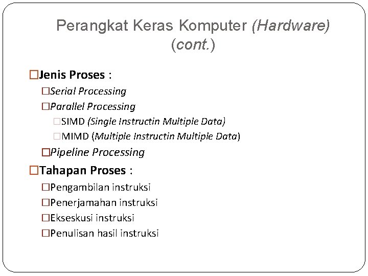 Perangkat Keras Komputer (Hardware) (cont. ) �Jenis Proses : �Serial Processing �Parallel Processing �SIMD