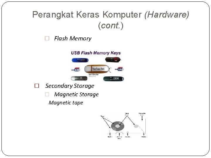 Perangkat Keras Komputer (Hardware) (cont. ) � Flash Memory � Secondary Storage � Magnetic