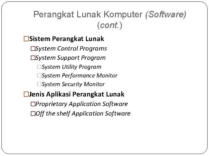 Perangkat Lunak Komputer (Software) (cont. ) �Sistem Perangkat Lunak �System Control Programs �System Support