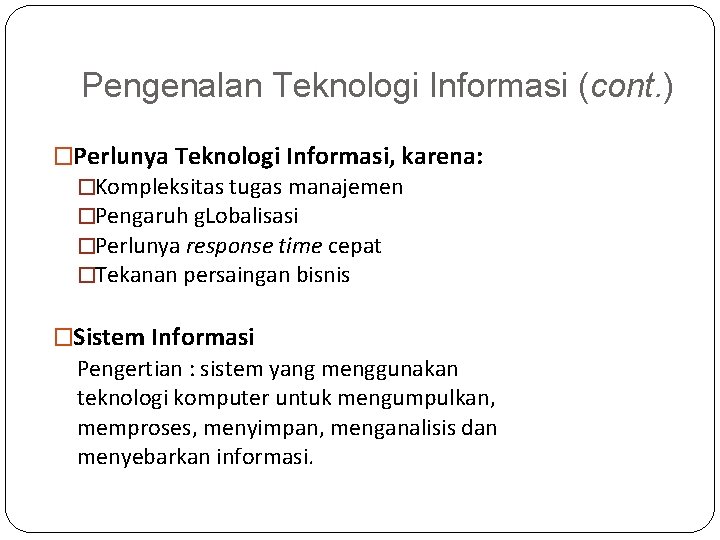 Pengenalan Teknologi Informasi (cont. ) �Perlunya Teknologi Informasi, karena: �Kompleksitas tugas manajemen �Pengaruh g.