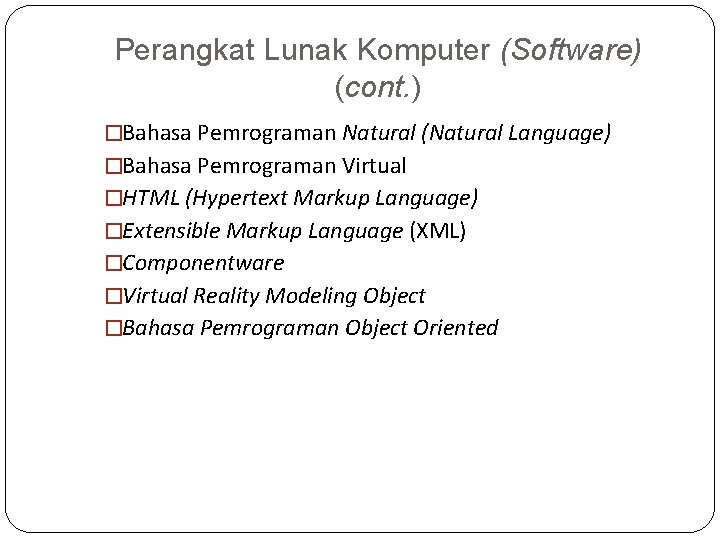 Perangkat Lunak Komputer (Software) (cont. ) �Bahasa Pemrograman Natural (Natural Language) �Bahasa Pemrograman Virtual