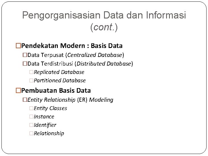 Pengorganisasian Data dan Informasi (cont. ) �Pendekatan Modern : Basis Data �Data Terpusat (Centralized