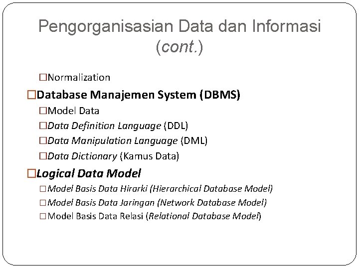 Pengorganisasian Data dan Informasi (cont. ) �Normalization �Database Manajemen System (DBMS) �Model Data �Data