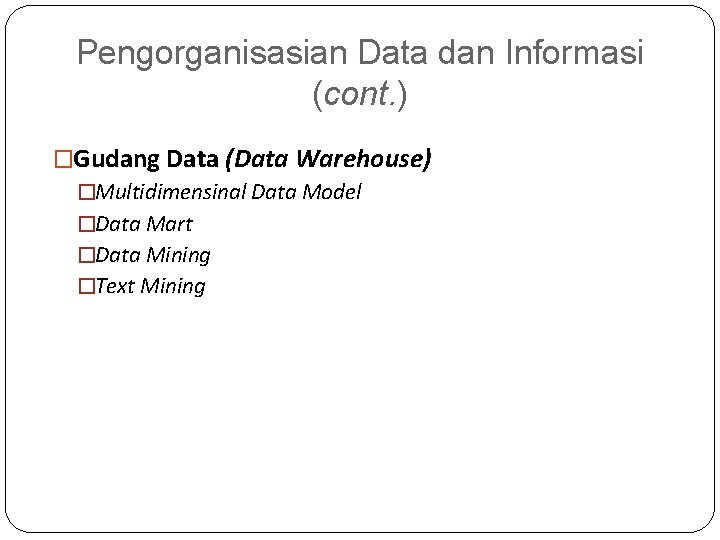 Pengorganisasian Data dan Informasi (cont. ) �Gudang Data (Data Warehouse) �Multidimensinal Data Model �Data