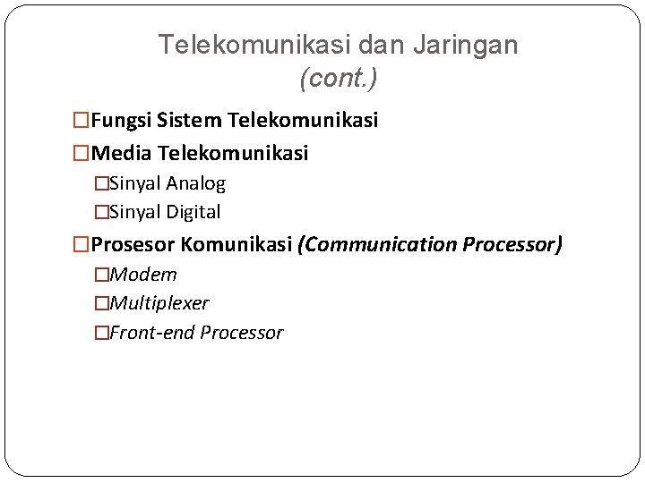 Telekomunikasi dan Jaringan (cont. ) �Fungsi Sistem Telekomunikasi �Media Telekomunikasi �Sinyal Analog �Sinyal Digital