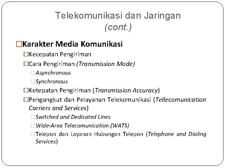 Telekomunikasi dan Jaringan (cont. ) �Karakter Media Komunikasi �Kecepatan Pengiriman �Cara Pengiriman (Transmission Mode)