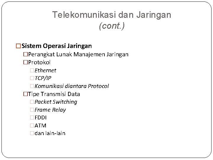 Telekomunikasi dan Jaringan (cont. ) � Sistem Operasi Jaringan �Perangkat Lunak Manajemen Jaringan �Protokol