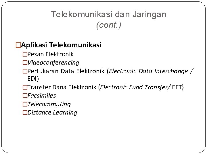 Telekomunikasi dan Jaringan (cont. ) �Aplikasi Telekomunikasi �Pesan Elektronik �Videoconferencing �Pertukaran Data Elektronik (Electronic