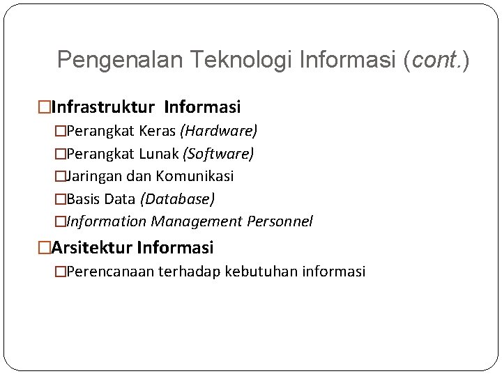 Pengenalan Teknologi Informasi (cont. ) �Infrastruktur Informasi �Perangkat Keras (Hardware) �Perangkat Lunak (Software) �Jaringan