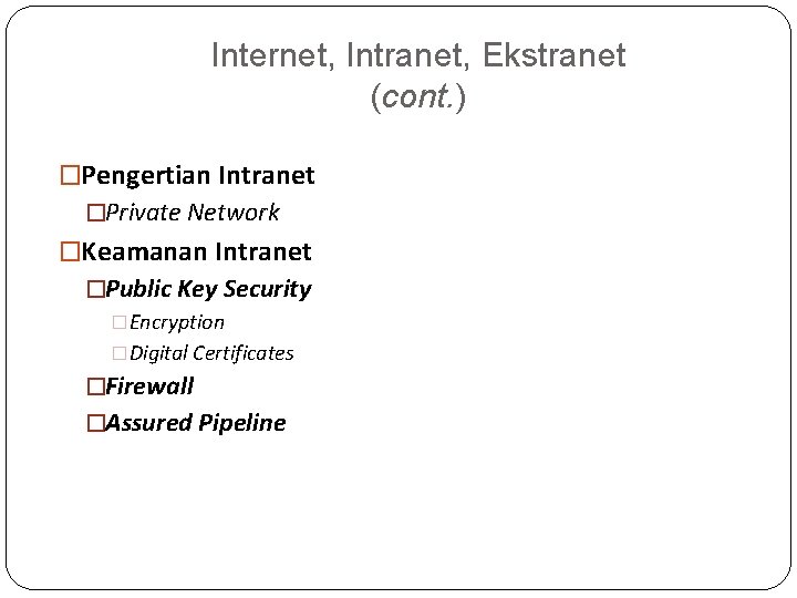 Internet, Intranet, Ekstranet (cont. ) �Pengertian Intranet �Private Network �Keamanan Intranet �Public Key Security