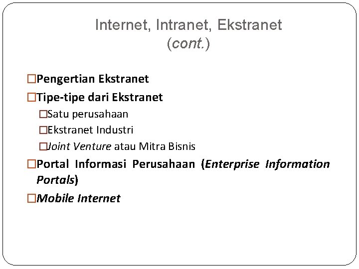 Internet, Intranet, Ekstranet (cont. ) �Pengertian Ekstranet �Tipe-tipe dari Ekstranet �Satu perusahaan �Ekstranet Industri