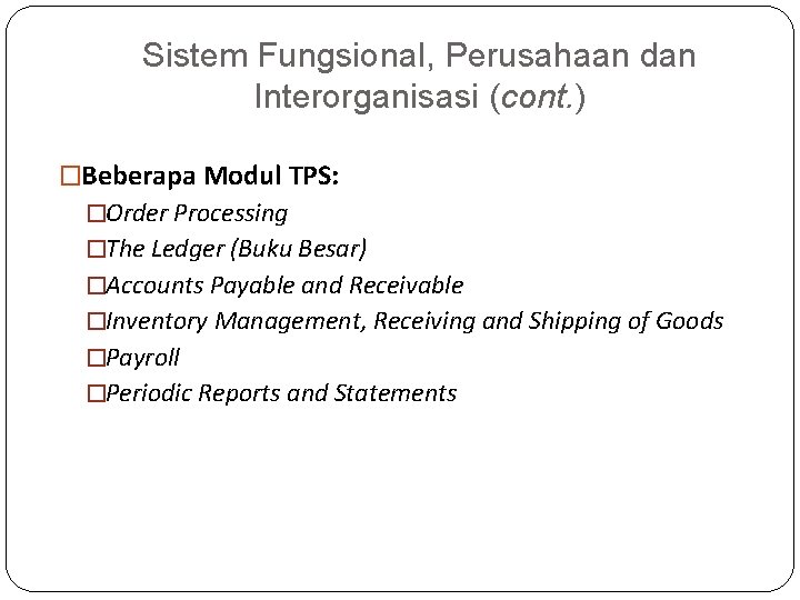 Sistem Fungsional, Perusahaan dan Interorganisasi (cont. ) �Beberapa Modul TPS: �Order Processing �The Ledger