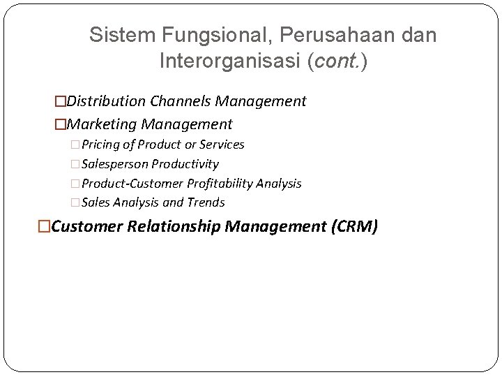 Sistem Fungsional, Perusahaan dan Interorganisasi (cont. ) �Distribution Channels Management �Marketing Management �Pricing of