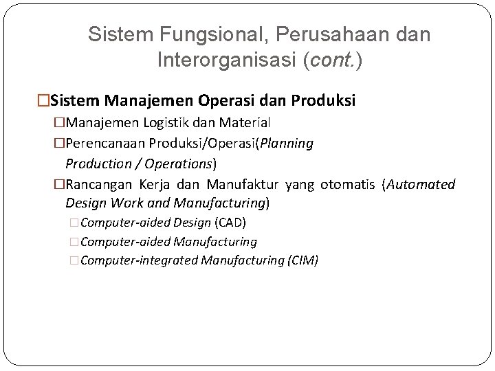 Sistem Fungsional, Perusahaan dan Interorganisasi (cont. ) �Sistem Manajemen Operasi dan Produksi �Manajemen Logistik