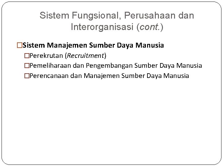 Sistem Fungsional, Perusahaan dan Interorganisasi (cont. ) �Sistem Manajemen Sumber Daya Manusia �Perekrutan (Recruitment)