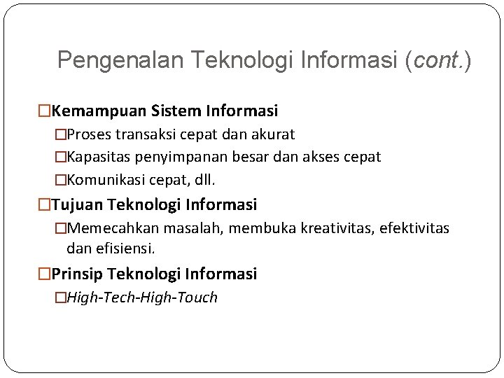 Pengenalan Teknologi Informasi (cont. ) �Kemampuan Sistem Informasi �Proses transaksi cepat dan akurat �Kapasitas