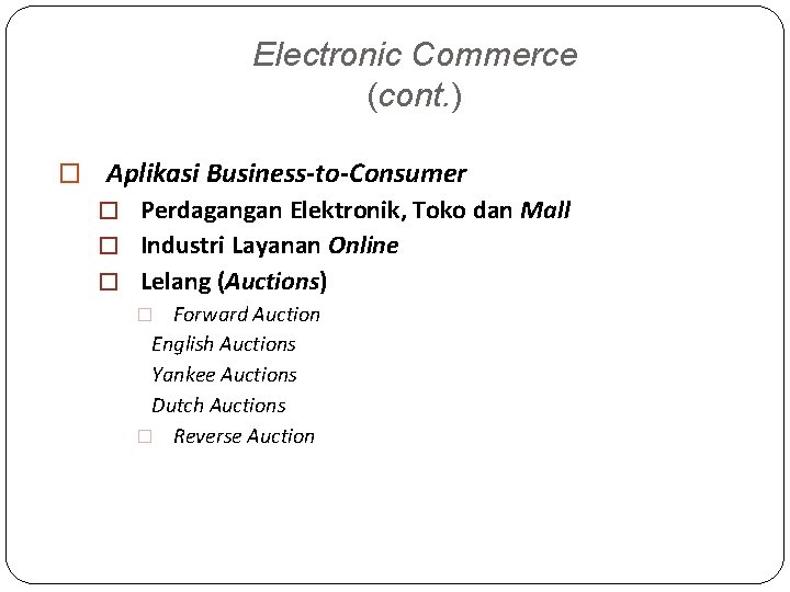 Electronic Commerce (cont. ) � Aplikasi Business-to-Consumer � Perdagangan Elektronik, Toko dan Mall �