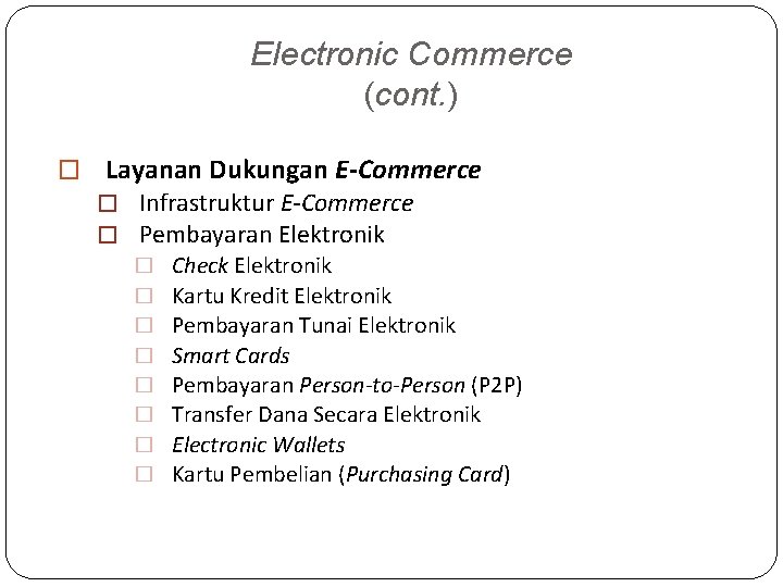 Electronic Commerce (cont. ) � Layanan Dukungan E-Commerce � Infrastruktur E-Commerce � Pembayaran Elektronik