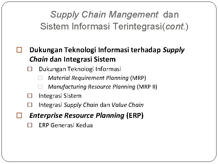 Supply Chain Mangement dan Sistem Informasi Terintegrasi(cont. ) � Dukungan Teknologi Informasi terhadap Supply