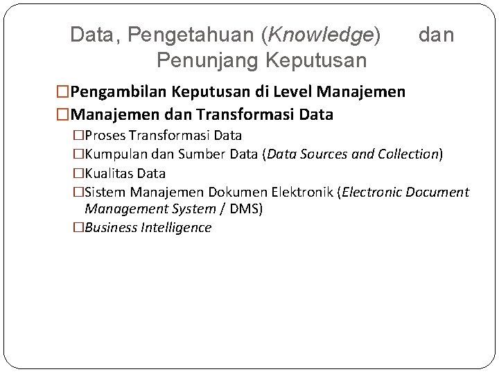 Data, Pengetahuan (Knowledge) Penunjang Keputusan dan �Pengambilan Keputusan di Level Manajemen �Manajemen dan Transformasi