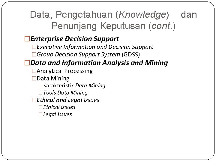 Data, Pengetahuan (Knowledge) dan Penunjang Keputusan (cont. ) �Enterprise Decision Support �Executive Information and