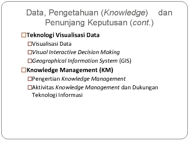 Data, Pengetahuan (Knowledge) dan Penunjang Keputusan (cont. ) �Teknologi Visualisasi Data �Visual Interactive Decision