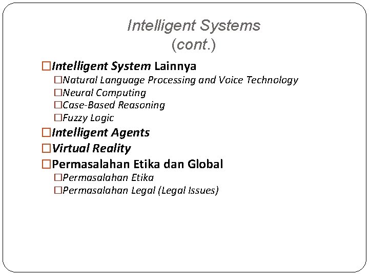 Intelligent Systems (cont. ) �Intelligent System Lainnya �Natural Language Processing and Voice Technology �Neural