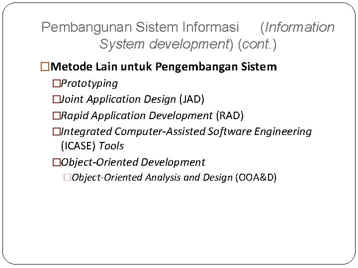 Pembangunan Sistem Informasi (Information System development) (cont. ) �Metode Lain untuk Pengembangan Sistem �Prototyping