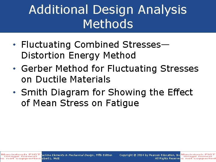 Additional Design Analysis Methods • Fluctuating Combined Stresses— Distortion Energy Method • Gerber Method