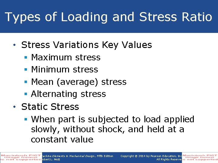 Types of Loading and Stress Ratio • Stress Variations Key Values § § Maximum