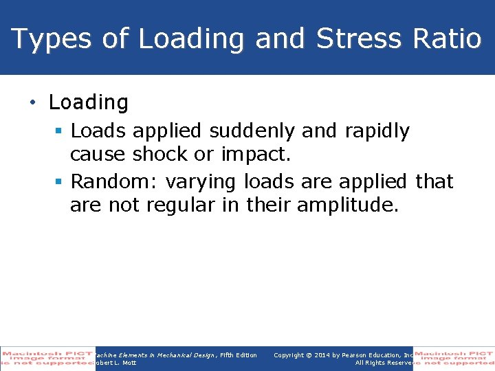 Types of Loading and Stress Ratio • Loading § Loads applied suddenly and rapidly