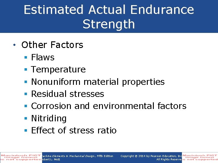 Estimated Actual Endurance Strength • Other Factors § § § § Flaws Temperature Nonuniform