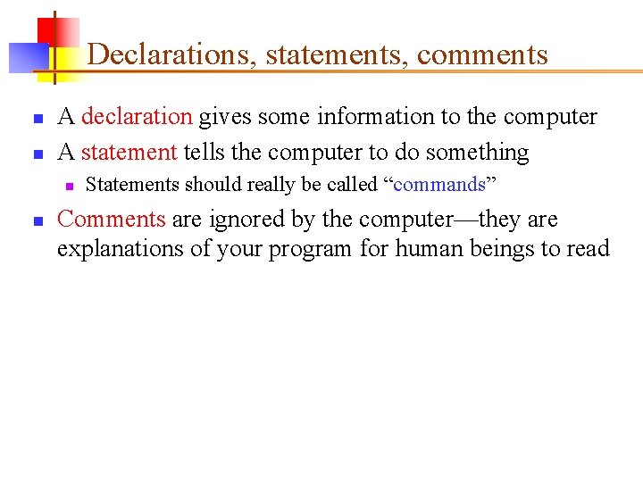 Declarations, statements, comments n n A declaration gives some information to the computer A