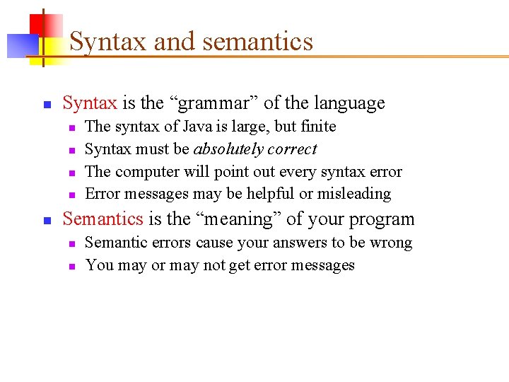 Syntax and semantics n Syntax is the “grammar” of the language n n n