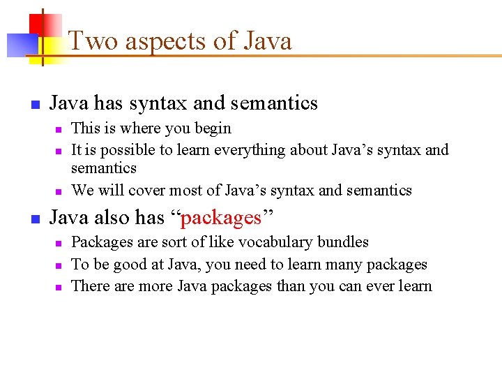 Two aspects of Java n Java has syntax and semantics n n This is