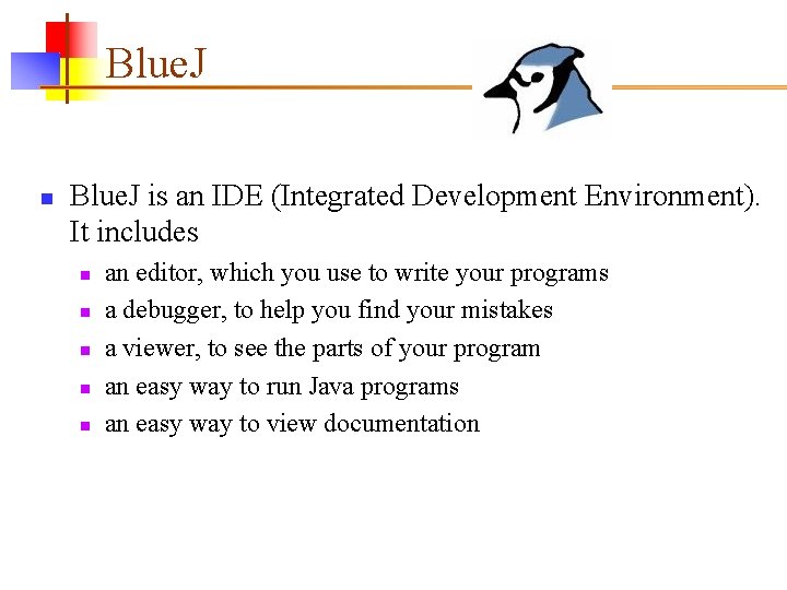 Blue. J n Blue. J is an IDE (Integrated Development Environment). It includes n