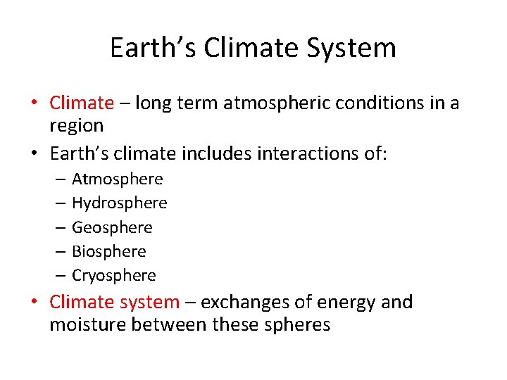 Earth’s Climate System • Climate – long term atmospheric conditions in a region •