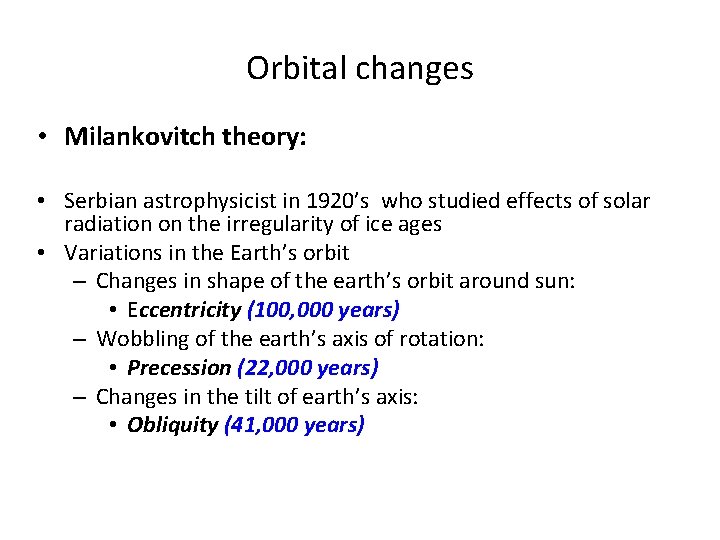 Orbital changes • Milankovitch theory: • Serbian astrophysicist in 1920’s who studied effects of