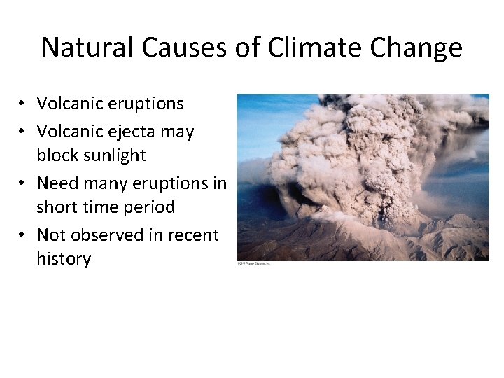 Natural Causes of Climate Change • Volcanic eruptions • Volcanic ejecta may block sunlight