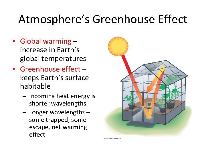Atmosphere’s Greenhouse Effect • Global warming – increase in Earth’s global temperatures • Greenhouse