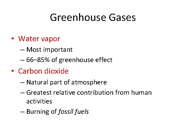 Greenhouse Gases • Water vapor – Most important – 66– 85% of greenhouse effect