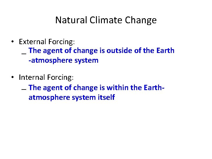 Natural Climate Change • External Forcing: – The agent of change is outside of