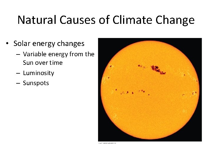 Natural Causes of Climate Change • Solar energy changes – Variable energy from the