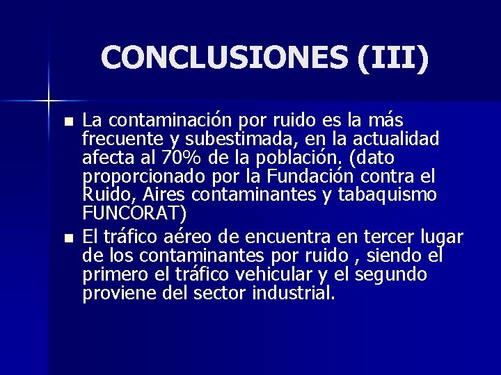 CONCLUSIONES (III) n n La contaminación por ruido es la más frecuente y subestimada,