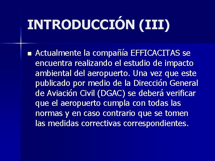 INTRODUCCIÓN (III) n Actualmente la compañía EFFICACITAS se encuentra realizando el estudio de impacto